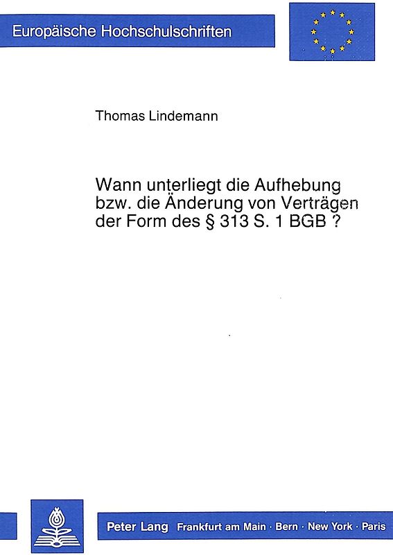 Wann unterliegt die Aufhebung bzw. die Änderung von Verträgen der Form des 313 S. 1 BGB?