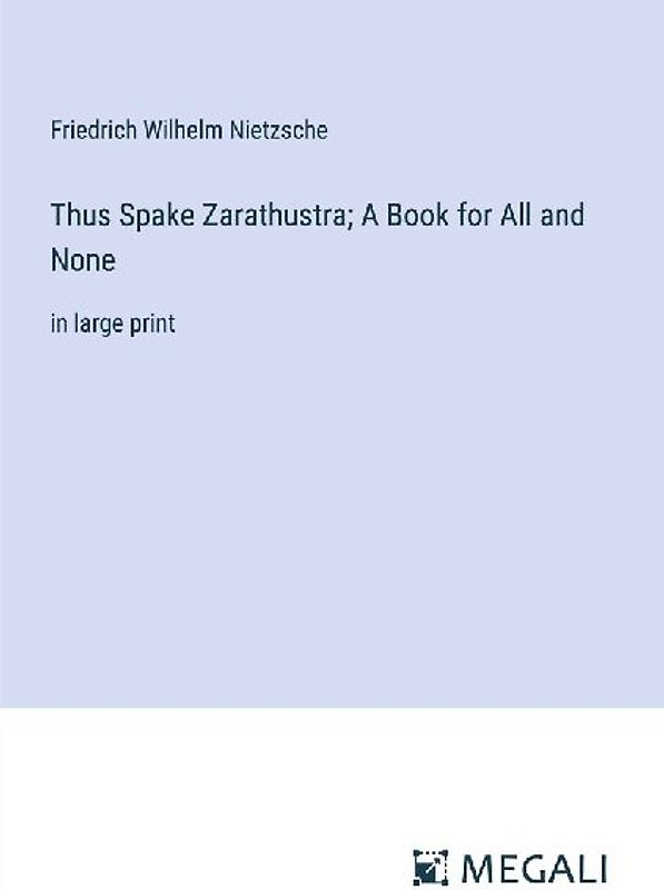 Thus Spake Zarathustra; A Book for All and None