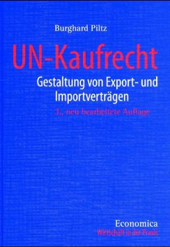 UN-Kaufrecht. Gestaltung von Export- und Importverträgen, Wegweiser für die Praxis