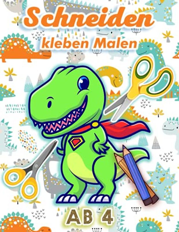 Schneiden Kleben Malen ab 4: Activity-Buch zum Ausschneiden lernen für Kinder | Thema Dinosaurier | Ab 4 Jahren