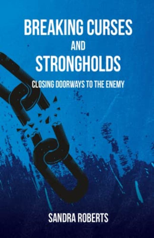 Breaking Curses and Strongholds: Closing Doorways to the Enemy