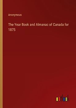The Year Book and Almanac of Canada for 1875