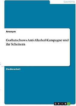 Gorbatschows Anti-Alkohol-Kampagne und ihr Scheitern