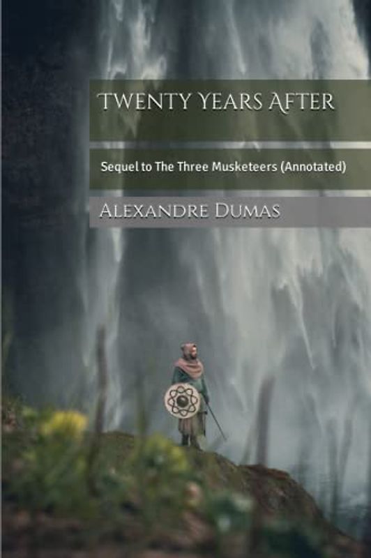Twenty Years After: Sequel to The Three Musketeers (Annotated)