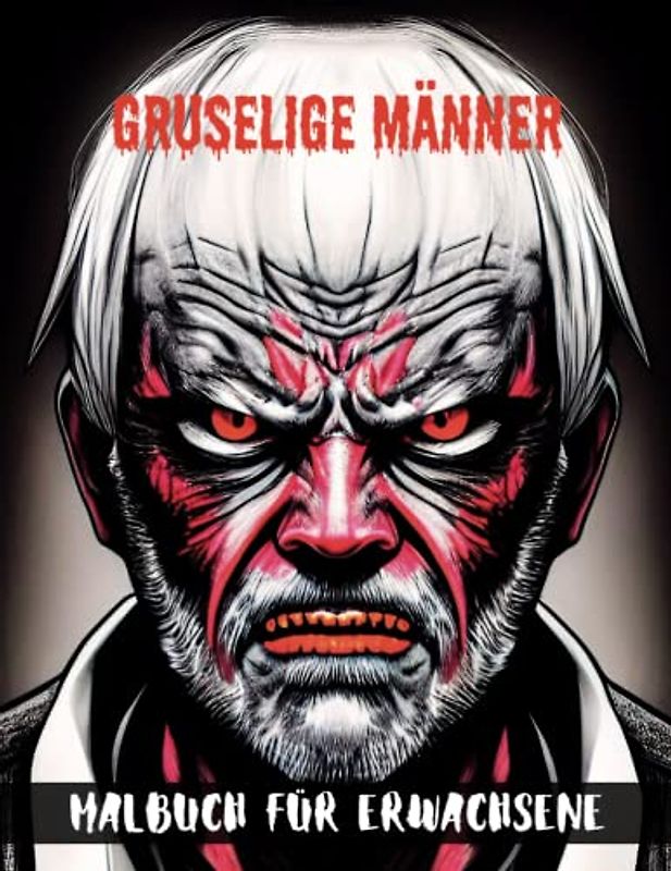 Gruselige Männer Malbuch für Erwachsene: Schreckliche Männergesichter Illustrationen zum Ausmalen für Horrorliebhaber, Entspannung und Stressabbau