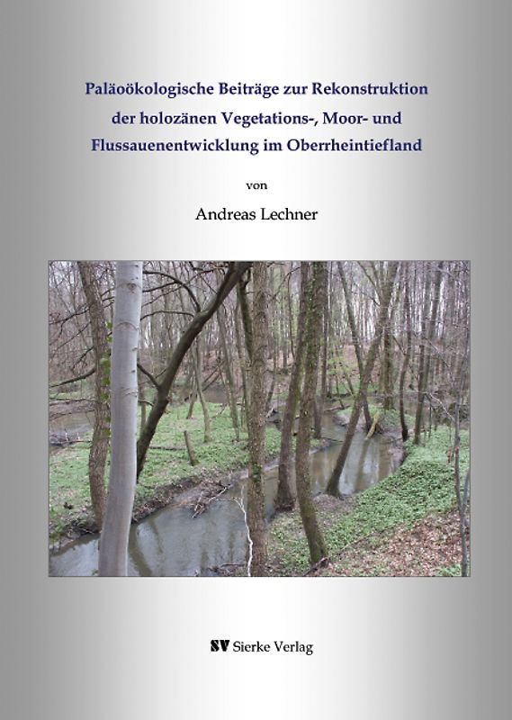 Paläoökologische Beiträge zur Rekonstruktion der holozänen Vegetations-, Moor- und Flussauenentwicklung im Oberrheintiefland