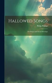 Hallowed Songs: for Prayer and Social Meetings