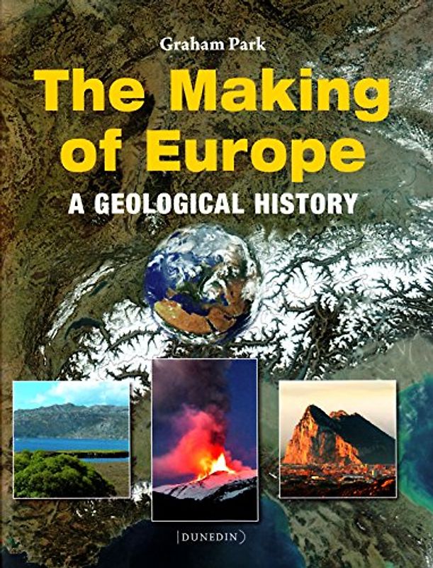 The Making of Europe: A Geological History (Introducing Earth & Environmental Sciences) - Park, Graham