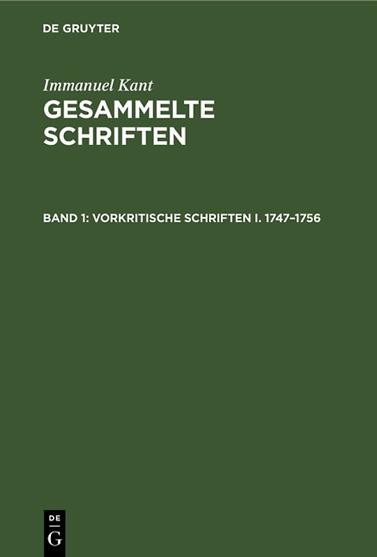 Immanuel Kant: Gesammelte Schriften. Abtheilung I: Werke / Vorkritische Schriften I. 1747–1756