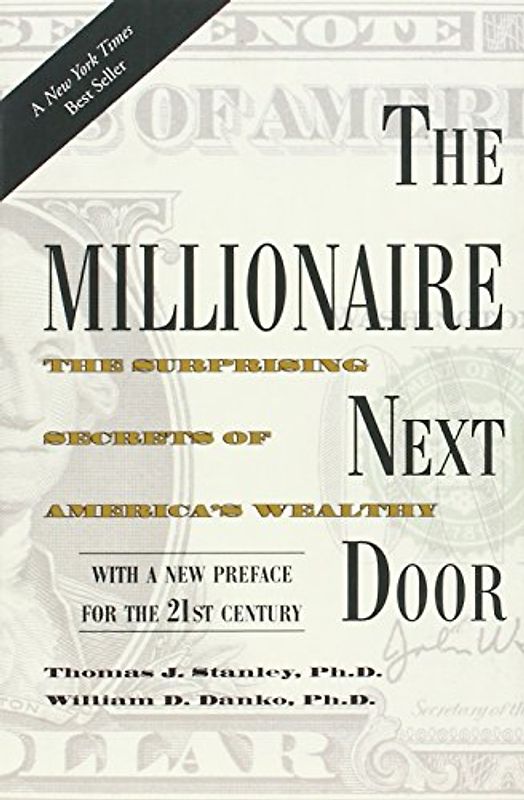The Millionaire Next Door: The Surprising Secrets of America's Wealthy - Stanley, Thomas