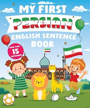 My First Persian English Sentence Book: Α Bilingual Book in English and Persian with Easy Sentences to Improve Spelling, Reading, and Writing Skills for Kids
