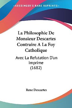 La Philosophie De Monsieur Descartes Contraire A La Foy Catholique