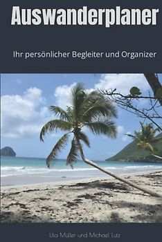 Auswanderplaner: Ihr persönlicher Begleiter und Organizer (Ratgeber Auswandern, Band 2)