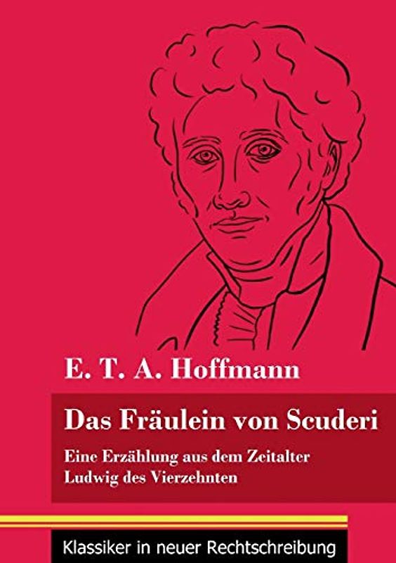 Das Fräulein von Scuderi: Eine Erzählung aus dem Zeitalter Ludwig des Vierzehnten (Band 71, Klassiker in neuer Rechtschreibung)