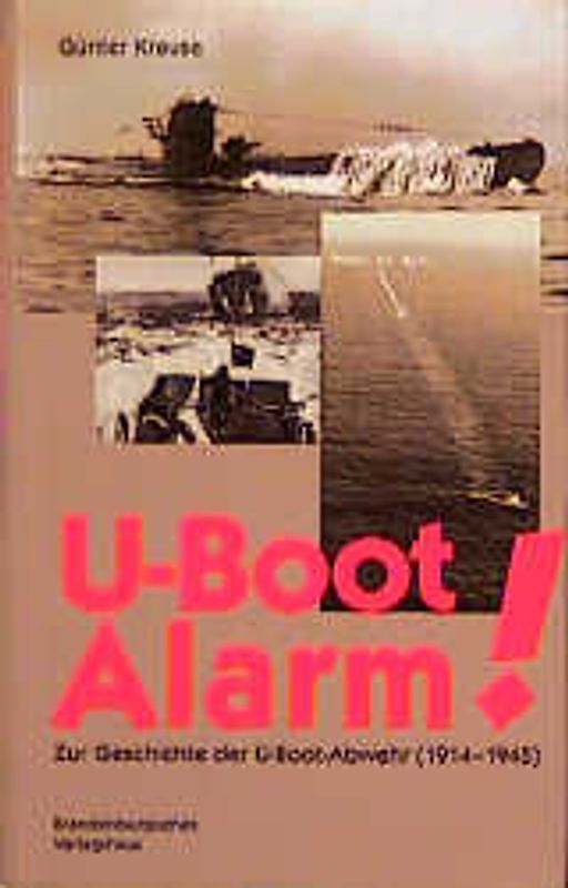 U-Boot-Alarm!. Zur Geschichte der U-Boot-Abwehr 1910-1945