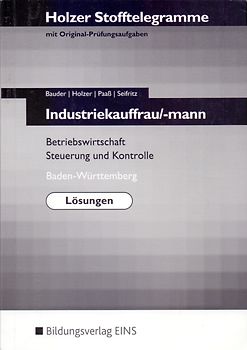 Holzer Stofftelegramme: Industriekauffrau / Industriekaufmann - Baden-Württemberg, Lösungen - Betriebswirtschaft, Steuerung und Kontrolle - Volker Holzer [Broschiert, 6. Auflage 2012]