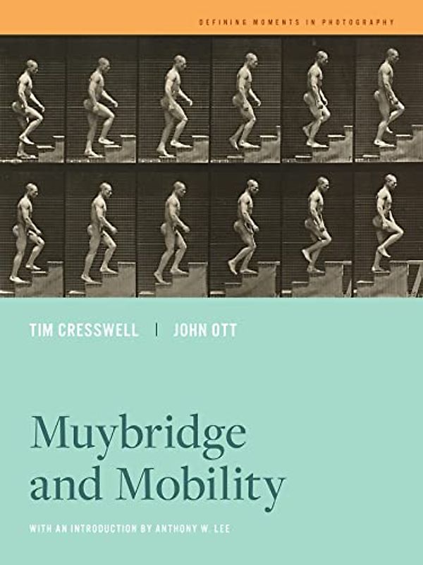 Muybridge and Mobility: Volume 6 (Defining Moments in Photography, 6, Band 6)