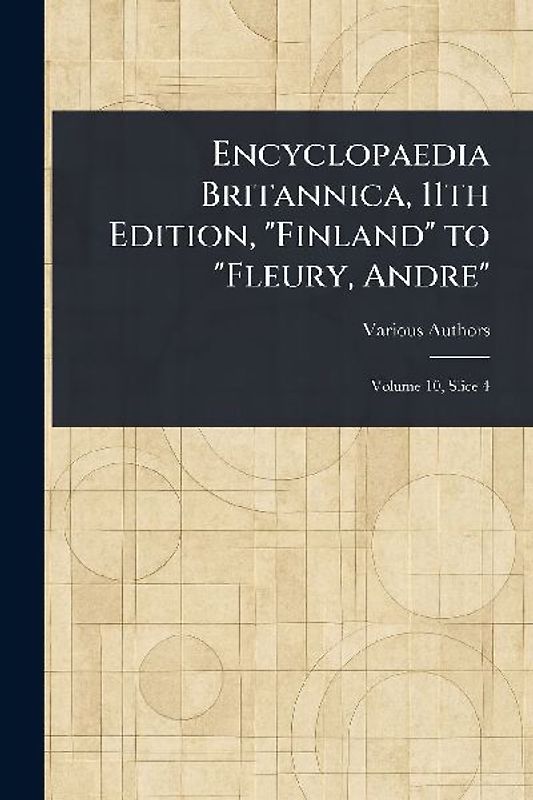 Encyclopaedia Britannica, 11th Edition, "Finland" to "Fleury, Andre"