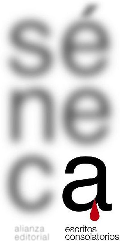 Escritos consolatorios : Consolación a Marcia ; Consolación a Helvia ; Consolación a Polibio ; Cartas a Lucilio, selección