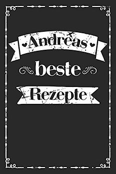 Andreas beste Rezepte: Personalisiertes Rezeptbuch zum Selberschreiben mit Vornamen Andrea | Übersichtliches Kochbuch für 100 Rezepte und Rezeptideen ... Omas Enkel Töchter Hobbyköche | 120 A5 Seiten