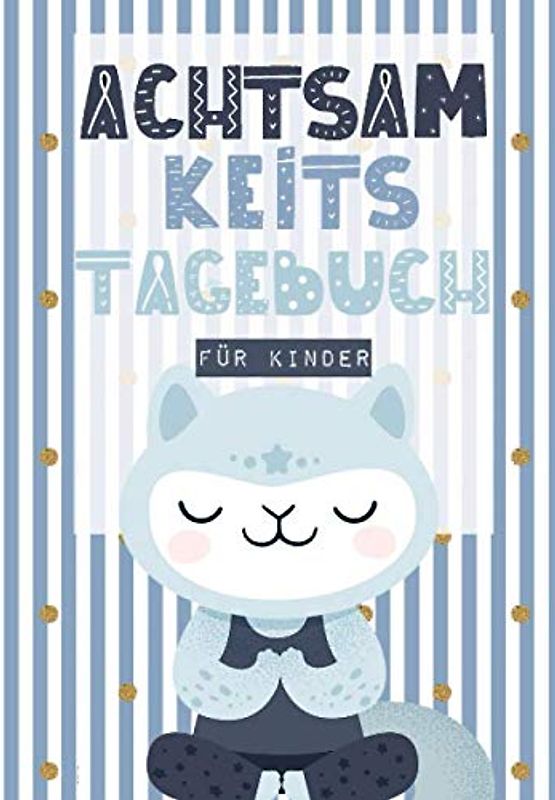 Achtsamkeitstagebuch für Kinder: Ein 5-6 Minuten Tagebuch für Kinder mit Achtsamkeitstraining und Achtsamkeitsübungen Ein Gedankensammler für die Kleinen | Achtsamkeit Geschenk für Kinder