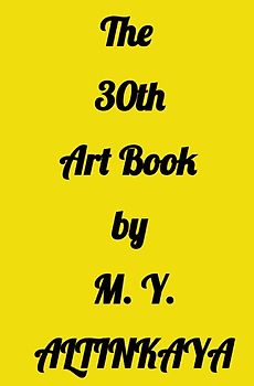 The 30th Art Book by M. Y. ALTINKAYA