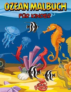 Ozean Malbuch für Kinder: Meerestiere Malbuch mit wunderschönen Meerestieren, lustige und einfache Ausmalbilder für Kinder