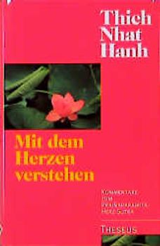 Mit dem Herzen verstehen. Kommentare zu dem Prajnaparamita Herz Sutra