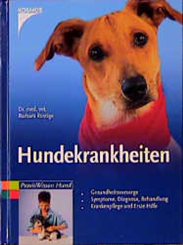 Hundekrankheiten. Gesundheitsvorsorge, Symptome, Diagnose, Behandlung, Krankenpflege und Erste Hilfe