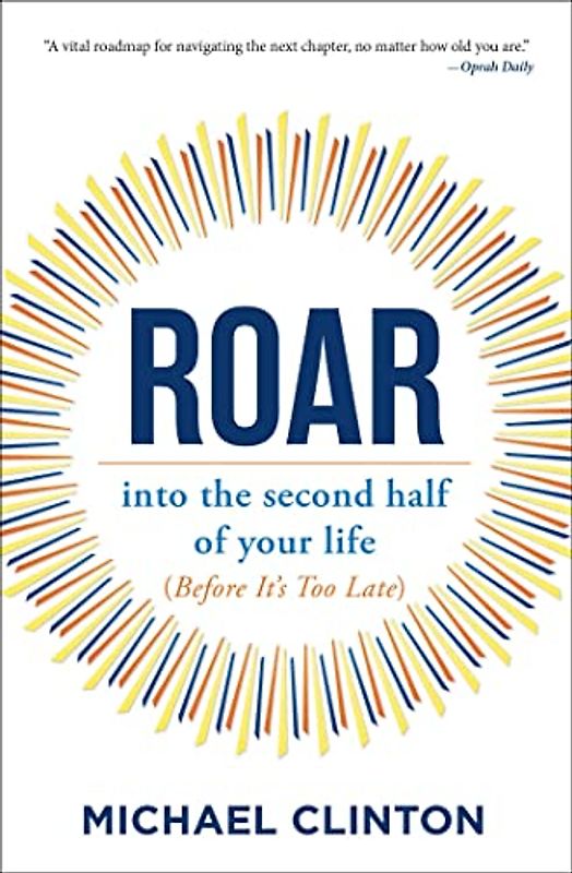 Roar: into the second half of your life (before it's too late)