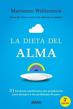 La dieta del alma : 21 lecciones espirituales que pondrán fin para siempre a tus problemas de peso