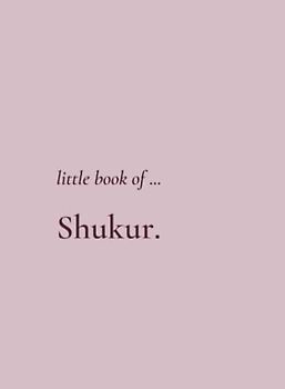 Little Book of Shukur: Islamic Gratitude Book Makes a Beautiful Ramadan, Eid, Nikkah or Birthday Gift!