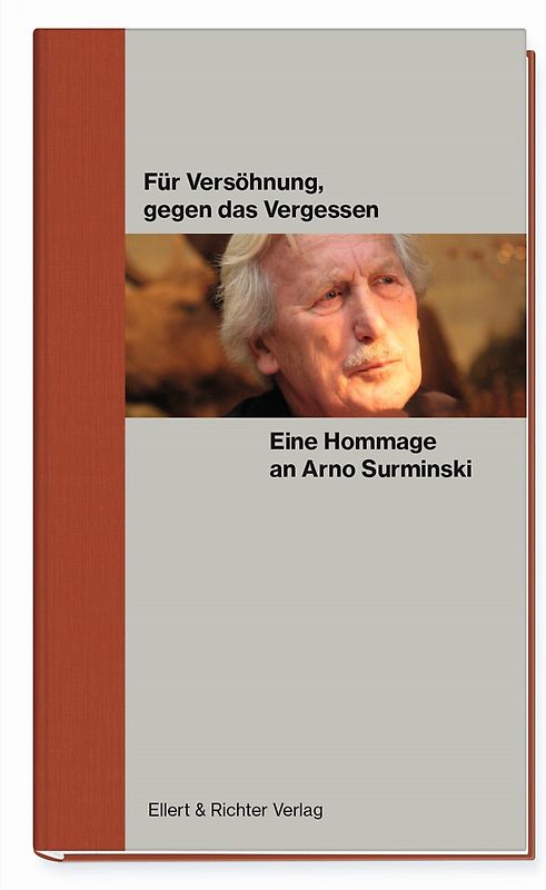 Für Versöhnung, gegen das Vergessen. Eine Hommage an Arno Surminski