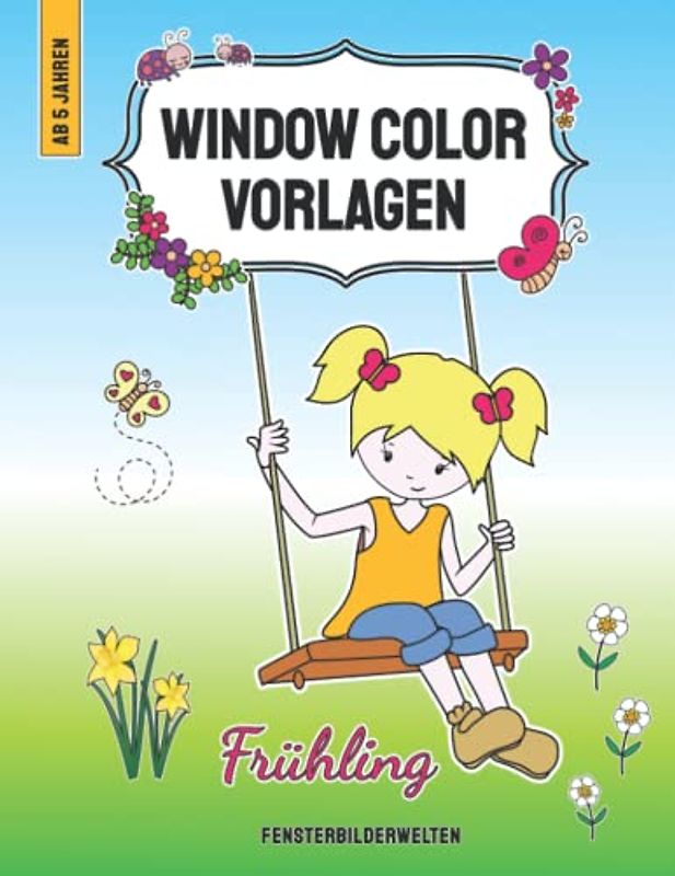 Window Color Vorlagen Frühling: mehr als 90 abwechslungsreiche und liebevoll gestaltete Frühlingsmotive für Kinder ab 5 Jahren & Erwachsene (Window ... - Motive für Kinder und Erwachsene)