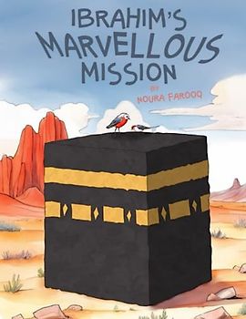 Ibrahim's Marvellous Mission (Islamic Prophet Stories - Islamic Books for Kids) (Little Steps in Islamic History, Band 1)