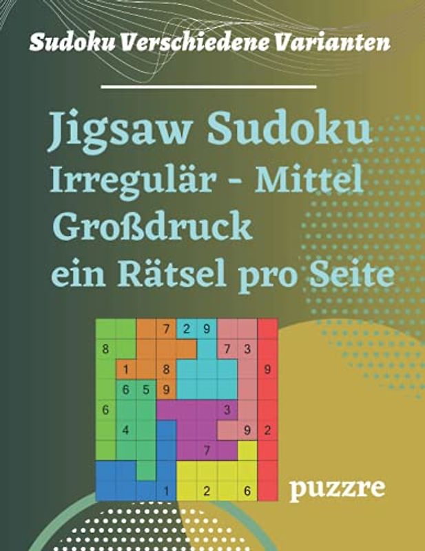 Jigsaw Sudoku Irregulär Mittel Großdruck - ein Rätsel pro Seite: Denkspiele Rätselbuch Für Erwachsene
