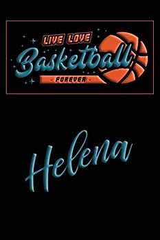 Live Love Basketball Forever Helena: Lined Journal |College Ruled Notebook | Composition Book | Diary