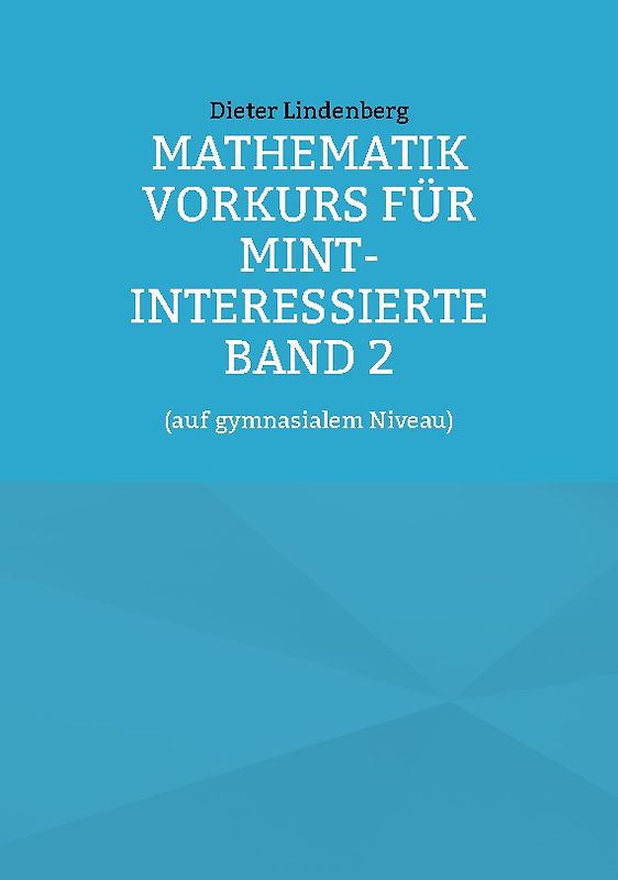 Mathematik Vorkurs für MINT-Interessierte Band 2