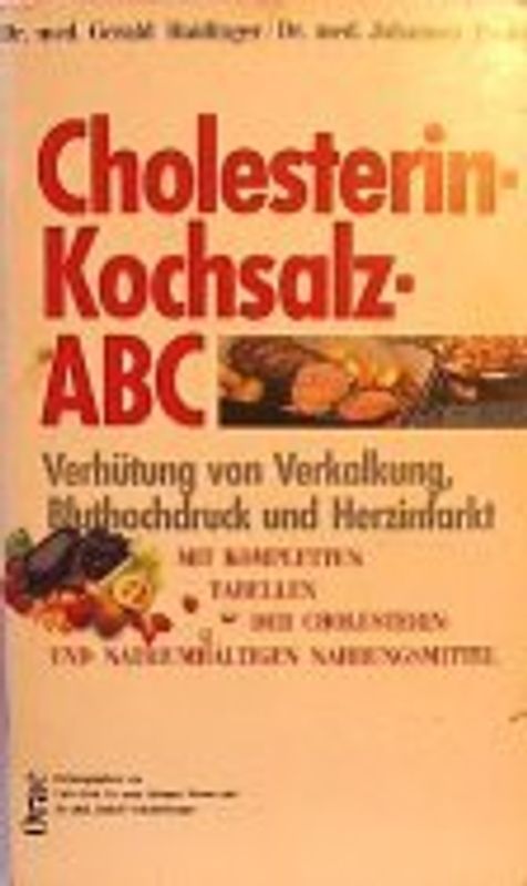 Cholesterin - Kochsalz ABC. Verhütung von Verkalkung, Bluthochdruck und Herzinfarkt