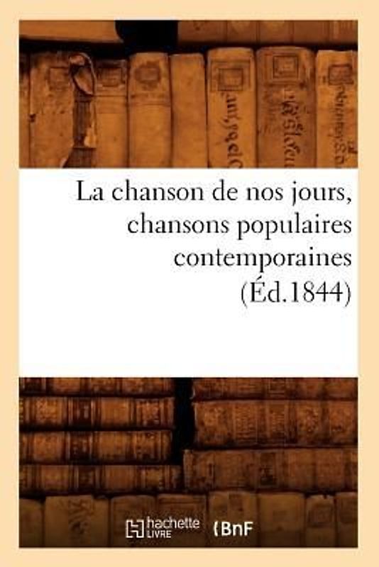 La Chanson de Nos Jours, Chansons Populaires Contemporaines (Éd.1844)