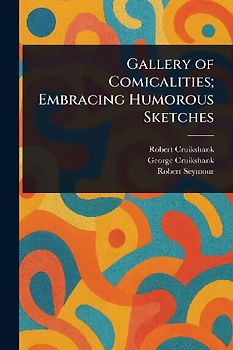 Gallery of Comicalities; Embracing Humorous Sketches