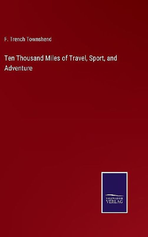 Ten Thousand Miles of Travel, Sport, and Adventure