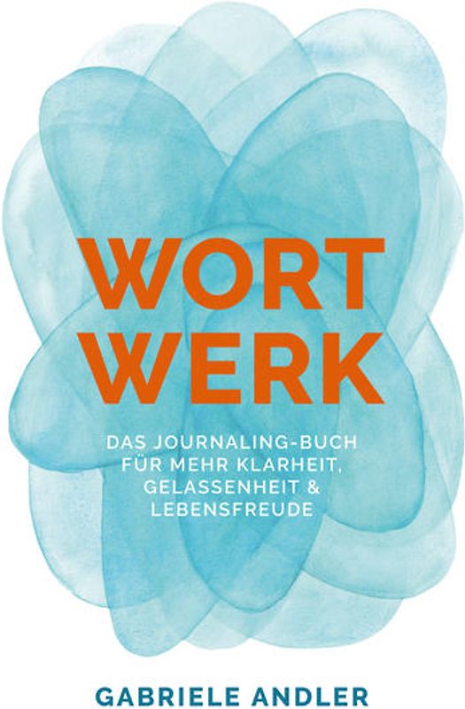 WortWerk: Das Journaling-Buch für mehr Klarheit, Gelassenheit und Lebensfreude