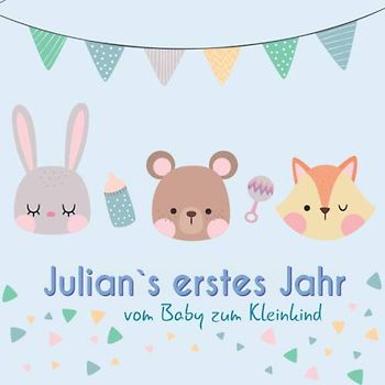 Julian`s erstes Jahr - vom Baby zum Kleinkind: Babyalbum für Jungen zum Ausfüllen für das erste Lebensjahr