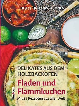 Delikates aus dem Holzbackofen – 24 Rezepte aus aller Welt