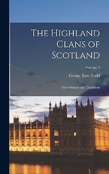The Highland Clans of Scotland; Their History and Traditions; Volume 2