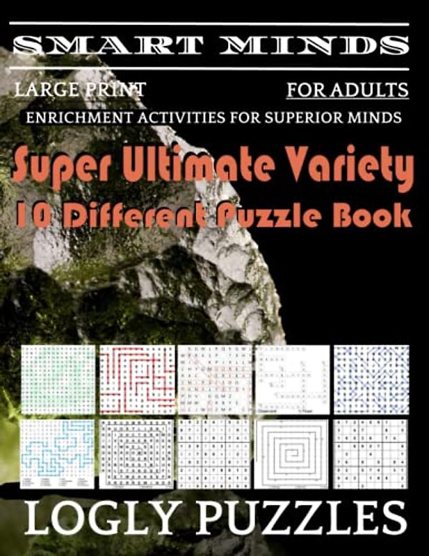 Smart Minds -Variety 10 Different Puzzle Book For Adults: Ultimate Variety Puzzles Large-Print Word Search, Word Maze .Word Spiral ,Word Angles, ... Crossword And Sudoku Easy , Medium And Hard