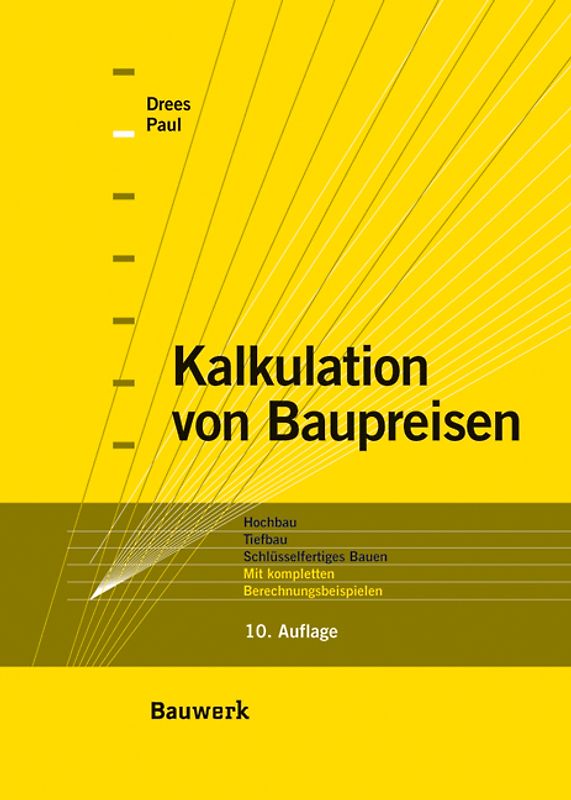 Kalkulation von Baupreisen. Hochbau, Tiefbau, Schlüsselfertiges Bauen. Mit kompletten Berechnungsbeispielen.