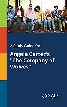 A Study Guide for Angela Carter's "The Company of Wolves"