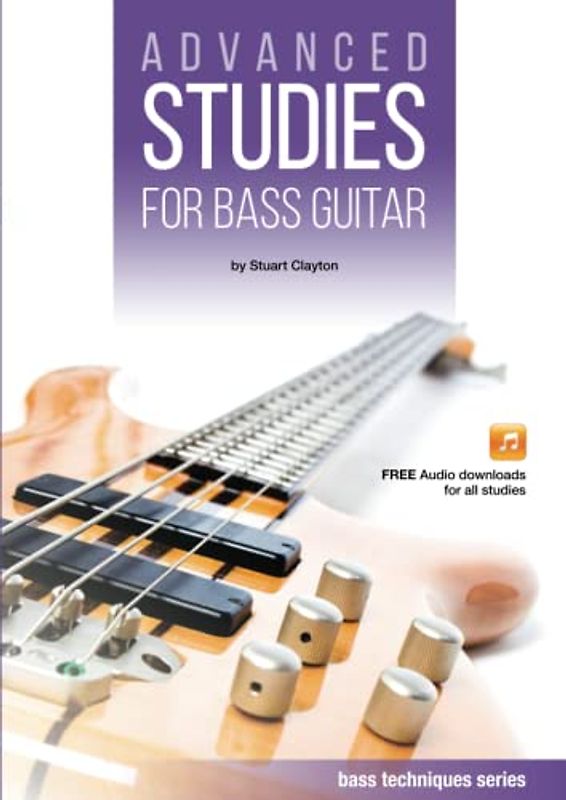 Advanced Studies for Bass Guitar (Bass Guitar Techniques Series by Stuart Clayton, Band 6)